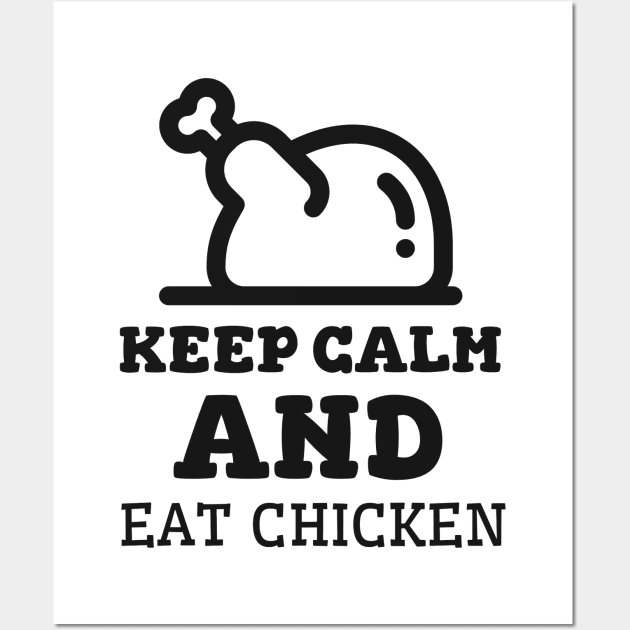 Keep Calm And Eat Chicken - Cooked Chicken With Black Text Wall Art by Double E Design